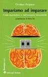 Christian Drapeau, K. Gagnier - Impariamo ad imparare. Come apprendere e memorizzare velocemente