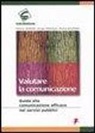Mimma Cedroni, Giorgio Pancaldi, Monica Solarino - Valutare la comunicazione. Guida alla comunicazione efficace nei servizi pubblici