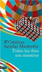 Catalina Aguilar Mastretta - Todos los días son nuestros
