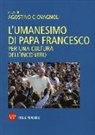 A. Giovagnoli - L' umanesimo di papa Francesco. Per una cultura dell'incontro