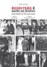Andrea Catarci - Resistere è anche un destino. Storie familiari nel Novecento romano