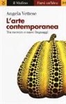 Angela Vettese - L' arte contemporanea. Tra mercato e nuovi linguaggi