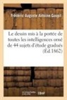 Frédéric Auguste Antoine Goupil, Goupil-F - Le dessin mis a la portee de