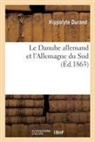Hippolyte Durand, Durand-h - Le danube allemand et l allemagne