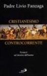 Livio Fanzaga - Cristianesimo controcorrente. Pensieri sul destino dell'uomo