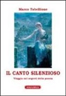 Marco Tabellione - Il canto silenzioso. Viaggio nei segreti della poesia