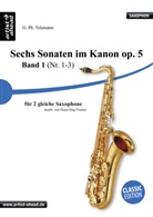 Georg Philipp Telemann - Sechs Sonaten im Kanon op. 5 - Band 1 (Nr. 1-3) - für zwei gleiche Saxophone - von Georg Philipp Telemann. Bd.1