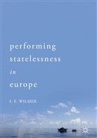 S E Wilmer, S. E. Wilmer, S.E. Wilmer, Stephen Wilmer - Performing Statelessness in Europe