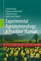 Latie Ahmad, Latief Ahmad, Raihan Habib Kanth, Raihana Habib Kanth, Sabah Parvaze, Syed Sheraz Mahdi - Experimental Agrometeorology: A Practical Manual