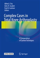 Fred D. Cushner, Fred D Cushner, Gile R Scuderi, Giles R Scuderi, Giles R. Scuderi, Alfred J. Tria - Complex Cases in Total Knee Arthroplasty