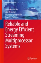 Francky Catthoor, Anup Kuma Das, Anup Kumar Das, Akas Kumar, Akash Kumar, Bharadwaj Veeravalli - Reliable and Energy Efficient Streaming Multiprocessor Systems