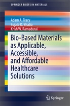 Sujata Bhatia, Sujata K Bhatia, Sujata K. Bhatia, Krish Ramadurai, Krish W Ramadurai, Krish W. Ramadurai... - Bio-Based Materials as Applicable, Accessible, and Affordable Healthcare Solutions