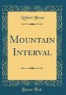 Robert Frost - Mountain Interval (Classic Reprint)