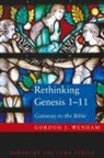 Gordon Wenham, Gordon J. Wenham - Rethinking Genesis 1-11