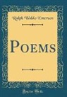 Ralph Waldo Emerson - Poems (Classic Reprint)