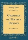 Harry Nisbet - Grammar of Textile Design (Classic Reprint)