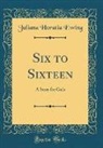 Juliana Horatia Ewing - Six to Sixteen