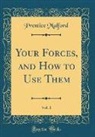 Prentice Mulford - Your Forces, and How to Use Them, Vol. 1 (Classic Reprint)