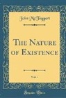 John Mctaggart, John Mctaggart Ellis Mctaggart - The Nature of Existence, Vol. 1 (Classic Reprint)