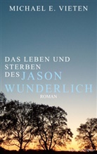 Michael E Vieten, Michael E. Vieten - Das Leben und Sterben des Jason Wunderlich