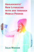 Julie Warner, Michele Knobel, Colin Lankshear - Adolescents' New Literacies with and through Mobile Phones