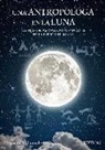 Noemí Villaverde Maza - Una antropóloga en la luna : las historias mas sorprendentes de la especie humana