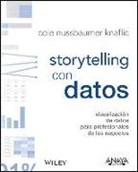 Cole Nussbaumer - Storytelling con datos : visualización de datos para profesionales de los negocios