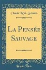 Claude Levi-Strauss, Claude Lévi-Strauss - La Pensée Sauvage (Classic Reprint)
