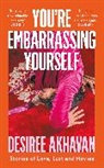 Desiree Akhavan - You're Embarrassing Yourself