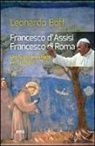 Leonardo Boff - Francesco d'Assisi, Francesco di Roma. Una nuova primavera per la Chiesa