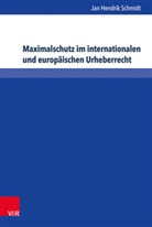 Jan Hendrik Schmidt - Maximalschutz im internationalen und europäischen Urheberrecht