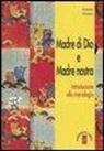 Antonio Orozco - Madre di Dio e Madre nostra. Introduzione alla mariologia