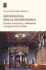Francesco Paolo Pinello - Sociologia della massoneria. Lavoro massonico, solidarietà e progettualità sociale