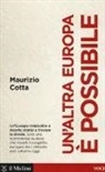 Maurizio Cotta - Un'altra Europa è possibile. Che fare per salvarla