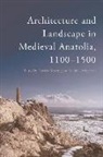 Patricia Blessing, Patricia Goshgarian Blessing, Blessing Patricia, Patricia Blessing, Rachel Goshgarian - Architecture and Landscape in Medieval Anatolia, 1100-1500