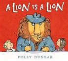 Polly Dunbar, Dunbar Polly, Polly Dunbar, Dunbar Polly - Lion Is a Lion