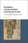 Christian Laes, Christian (Universiteit Antwerpen Laes, Laes Christian - Disabilities and the Disabled in the Roman World
