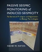 David (University of Calgary) Eaton, David W. Eaton, David W. (University of Calgary) Eaton, Eaton David - Passive Seismic Monitoring of Induced Seismicity