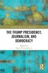 Robert E. Gutsche Jr., Robert E. (Florida International Univ Gutsche Jr., Robert E. Gutsche, Robert E. Gutsche Jr. - Trump Presidency, Journalism, and Democracy
