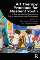 Marygrace (New York University) Davis Berberian, Marygrace Berberian, Marygrace (New York University) Berberian, Berberian Marygrace, Benjamin Davis, Davis Benjamin - Art Therapy Practices for Resilient Youth