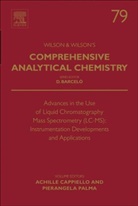 Achille Cappiello, A. Palma, Achille Cappiello, Pierangela Palma - Advances in the Use of Liquid Chromatography Mass Spectrometry Lc