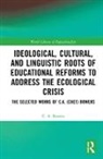 Bowers, C. A. Bowers, Bowers C. A. - Ideological, Cultural, Linguistic Roots of Educational Reforms to