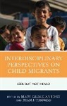 Mary Grace Thomas Antony, Mary Grace Antony, Antony Mary Grace, Ryan J Thomas, Ryan J. Thomas - Interdisciplinary Perspectives on Child Migrants