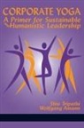Wolfgang Amann, Shiv Tripathi - Corporate Yoga - A Primer for Sustainable and Humanistic Leadership
