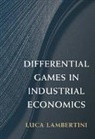 Luca Lambertini, Luca (Universit... Degli Studi Lambertini, Luca (Universita Degli Studi Lambertini, Lambertini Luca - Differential Games in Industrial Economics