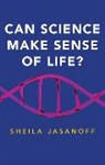 S Jasanoff, Sheila Jasanoff - Can Science Make Sense of Life?