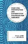 Brian J Baird, Brian J. Baird, Jody Brown - Practical Preservation and Conservation Strategies for Libraries