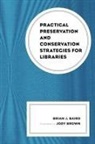 Brian J Baird, Brian J. Baird, Jody Brown - Practical Preservation and Conservation Strategies for Libraries