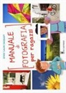 Anne-Laure Jacquart, T. Tessier - Manuale di fotografia per ragazzi