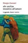 Giorgio Zannoni - «In uscita» incontro all'amore. Leggendo «Amoris laetitia»